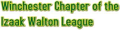 Winchester Chapter of the 
Izaak Walton League